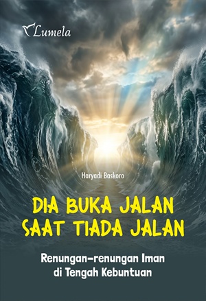 DIA BUKA JALAN SAAT TIADA JALAN_ Renungan-renungan Iman di Tengah Kebuntuan_R