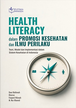 Health Literacy dalam Promosi Kesehatan dan Ilmu Perilaku; Teori, Model dan Implementasi dalam Sistem Kesehatan di Indonesia